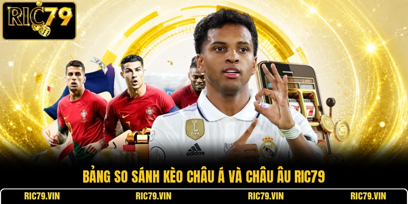 Bảng so sánh kèo châu á và châu âu RIC79