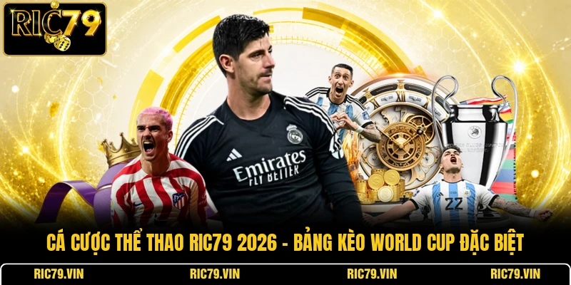 Cá cược thể thao RIC79 2026 – bảng kèo World Cup đặc biệt