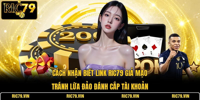 Cách nhận biết link RIC79 giả mạo tránh lừa đảo đánh cắp tài khoản