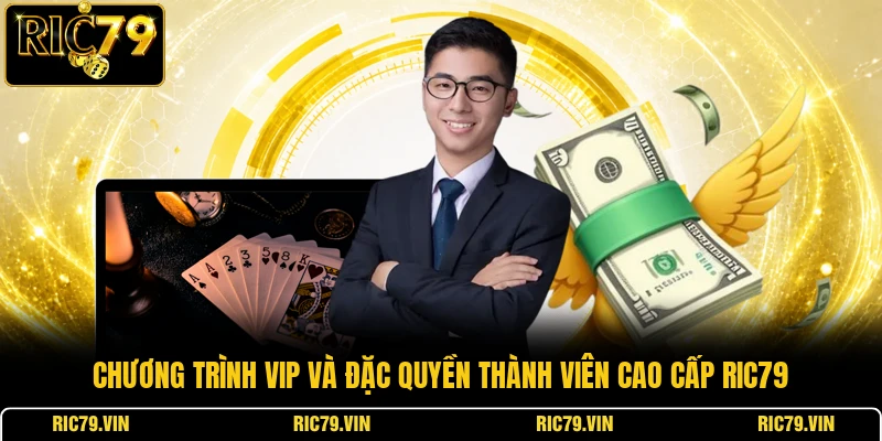 Chương trình VIP và đặc quyền thành viên cao cấp RIC79
