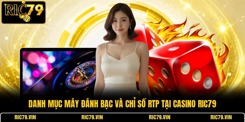 Danh mục máy đánh bạc và chỉ số RTP tại casino RIC79