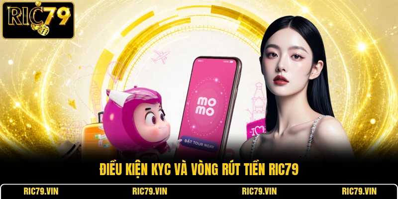 Điều kiện KYC và vòng rút tiền RIC79
