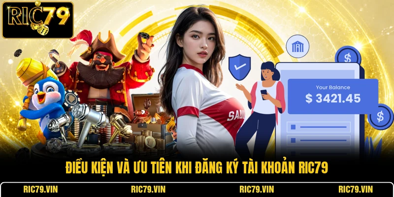 Điều kiện và ưu tiên khi đăng ký tài khoản RIC79