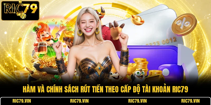 Hàm và chính sách rút tiền theo cấp độ tài khoản RIC79