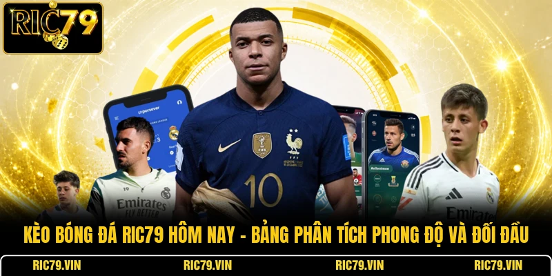 Kèo bóng đá RIC79 hôm nay – bảng phân tích phong độ và đối đầu
