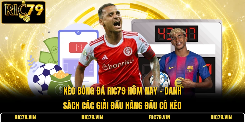 Kèo bóng đá RIC79 hôm nay – danh sách các giải đấu hàng đầu có kèo
