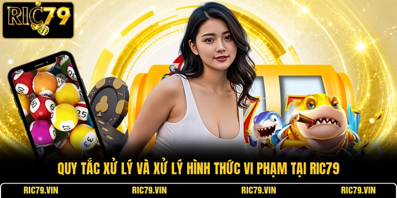 Quy tắc xử lý và xử lý hình thức vi phạm tại RIC79