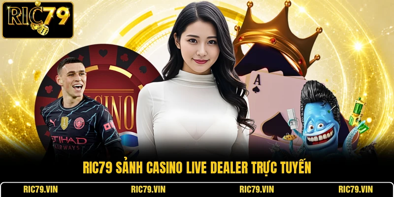 RIC79 sảnh casino live dealer trực tuyến