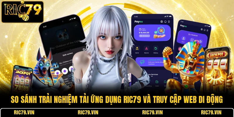 So sánh trải nghiệm tải ứng dụng RIC79 và truy cập web di động