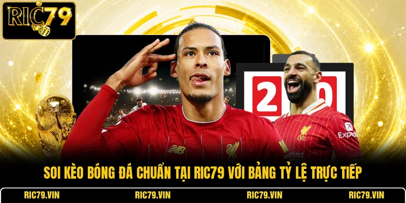 Soi kèo bóng đá chuẩn tại RIC79 với bảng tỷ lệ trực tiếp