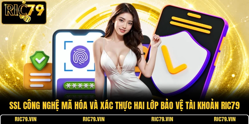 SSL công nghệ mã hóa và xác thực hai lớp bảo vệ tài khoản RIC79
