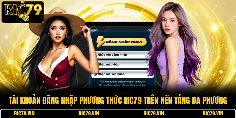 Tài khoản đăng nhập phương thức RIC79 trên nền tảng đa phương