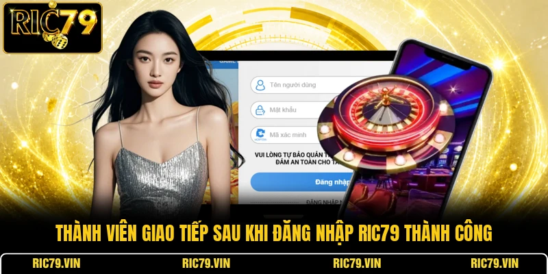 Thành viên giao tiếp sau khi đăng nhập RIC79 thành công