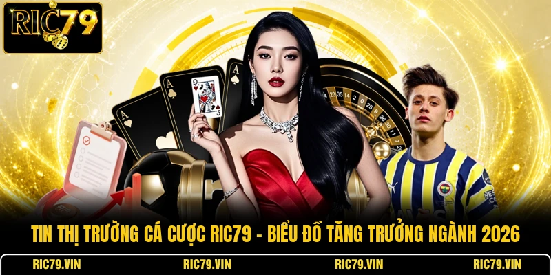 Tin thị trường cá cược RIC79 – biểu đồ tăng trưởng ngành 2026