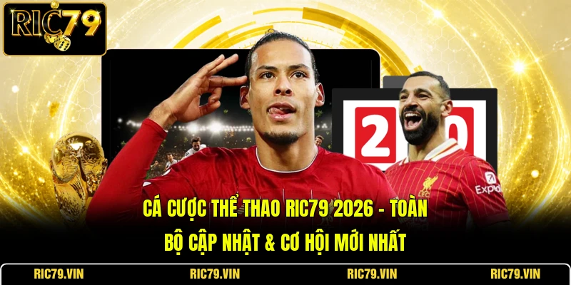 Cá Cược Thể Thao RIC79 2026 – Toàn Bộ Cập Nhật & Cơ Hội Mới Nhất