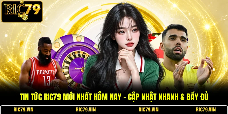 Tin tức RIC79 mới nhất hôm nay – Cập nhật nhanh & đầy đủ